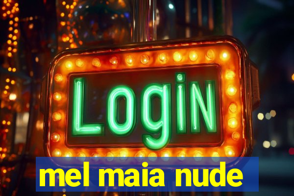 mel maia nude